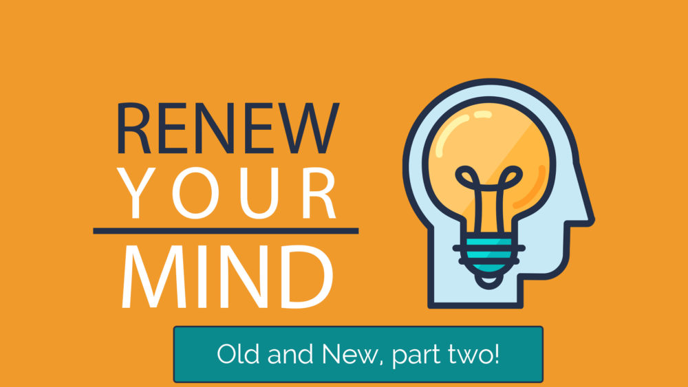 Renew Your Mind: Old and New, part 2 Image