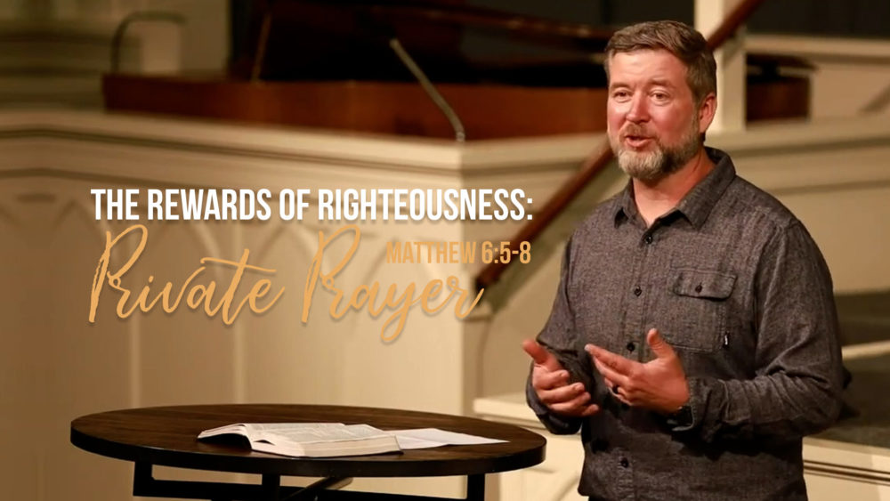 The Reward of Righteousness: Private Prayer